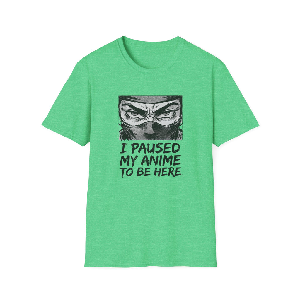 I Paused My Anime To Be Here - T-Shirt