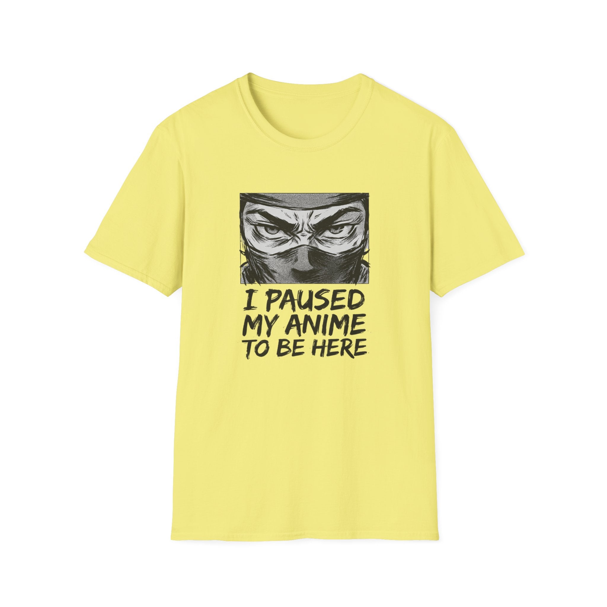 I Paused My Anime To Be Here - T-Shirt