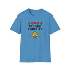 Tri And Force It - T-Shirt