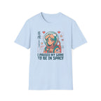 I Pause My Game To Be In Space  - T-Shirt