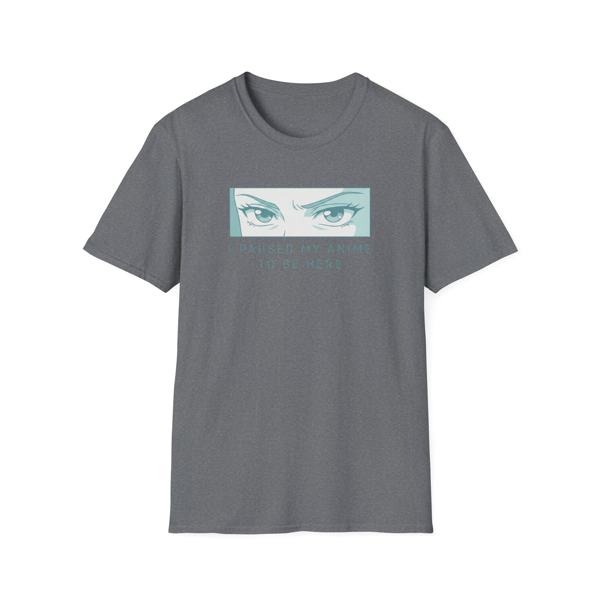 I Paused My Anime To Be Here - T-Shirt