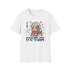 I Pause My Game To Be In Space  - T-Shirt