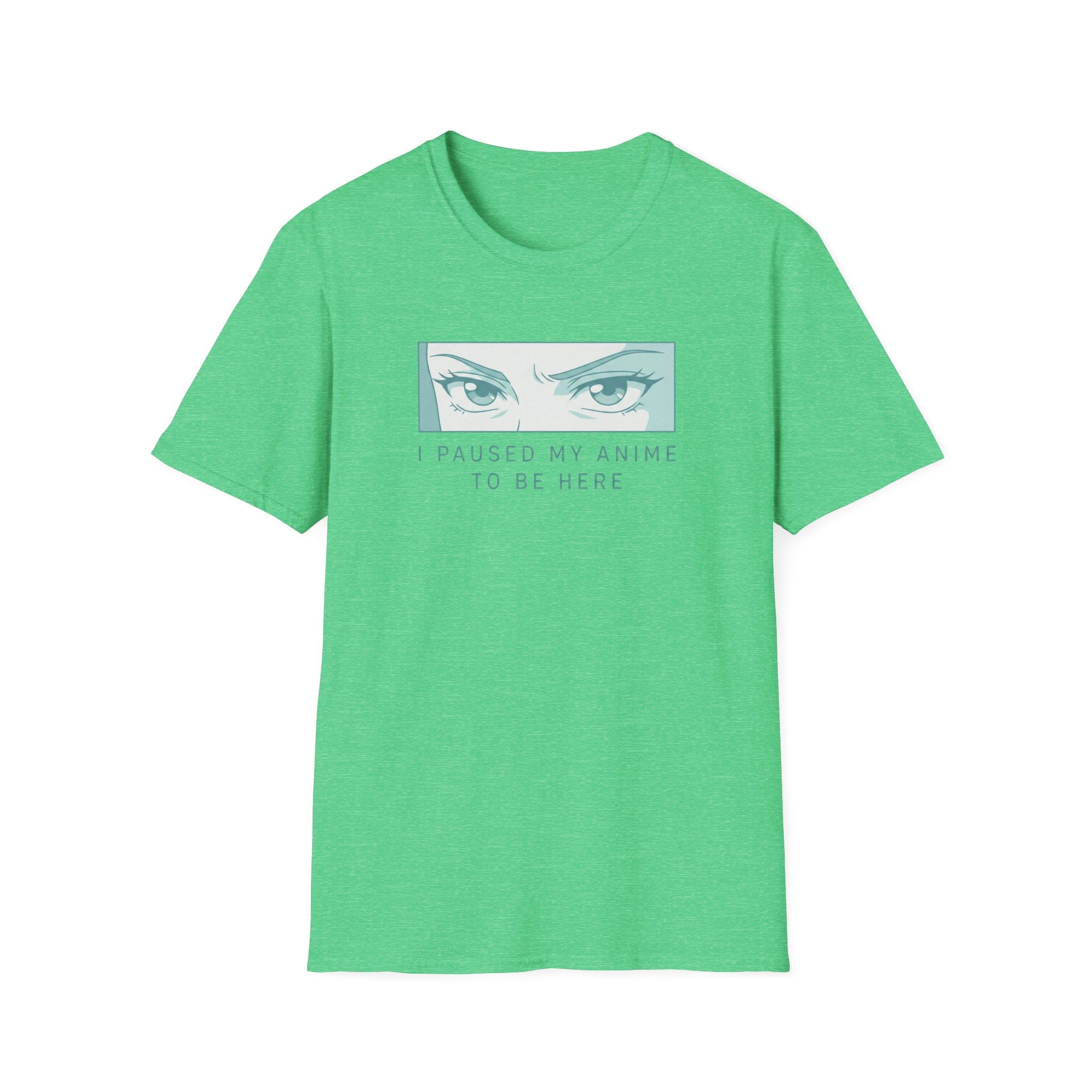 I Paused My Anime To Be Here - T-Shirt