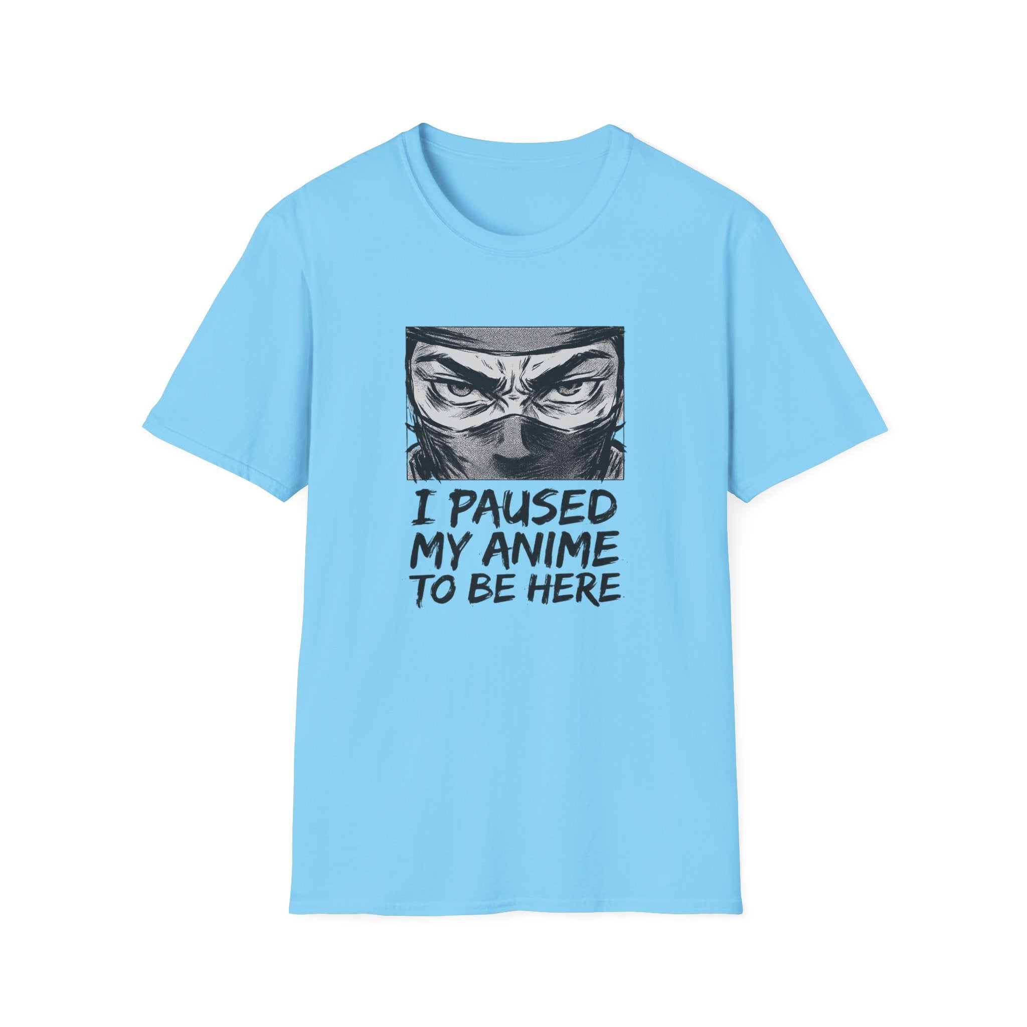 I Paused My Anime To Be Here - T-Shirt