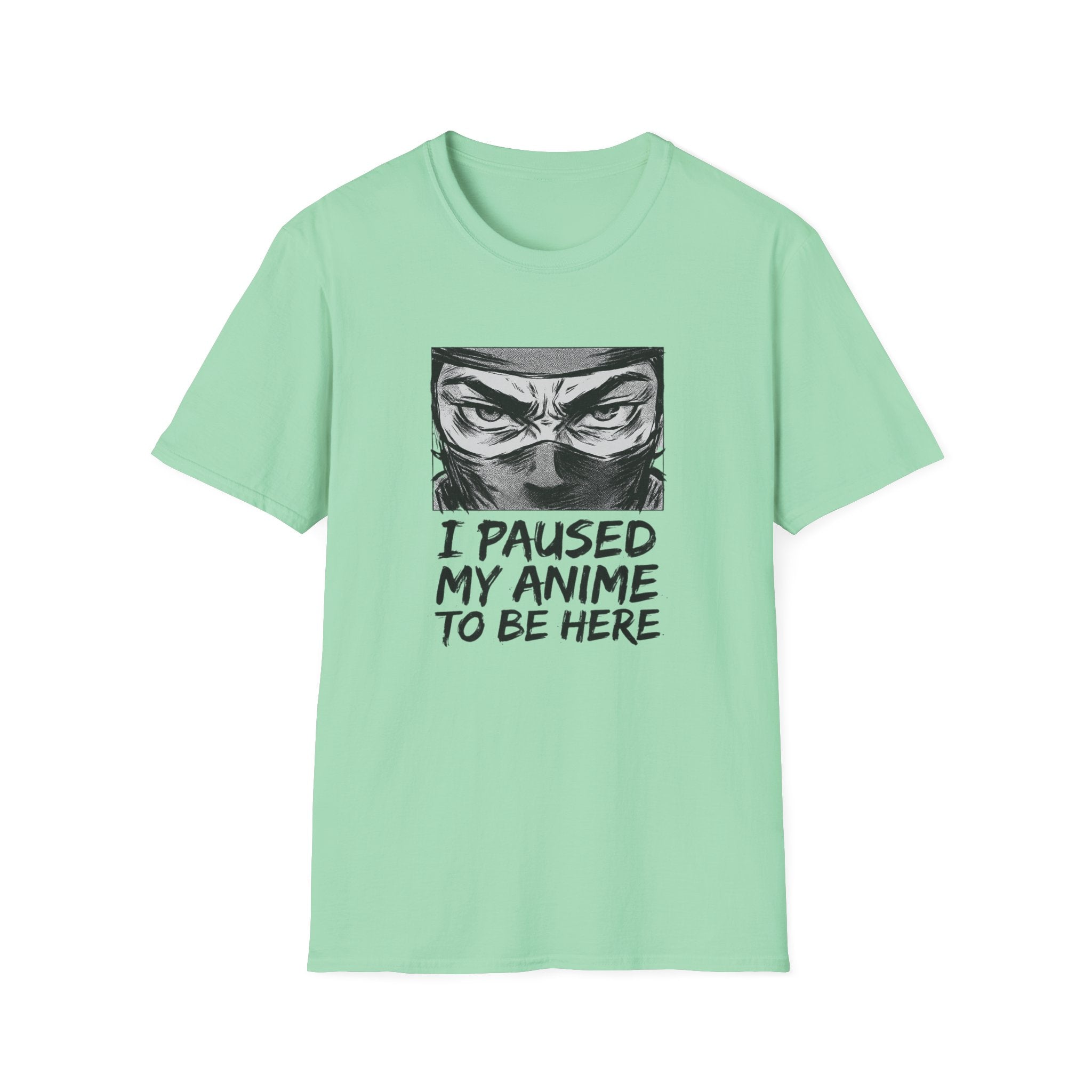 I Paused My Anime To Be Here - T-Shirt
