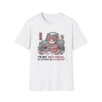I’m Not Anti Social - T-Shirt
