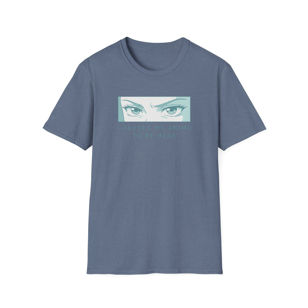 I Paused My Anime To Be Here - T-Shirt