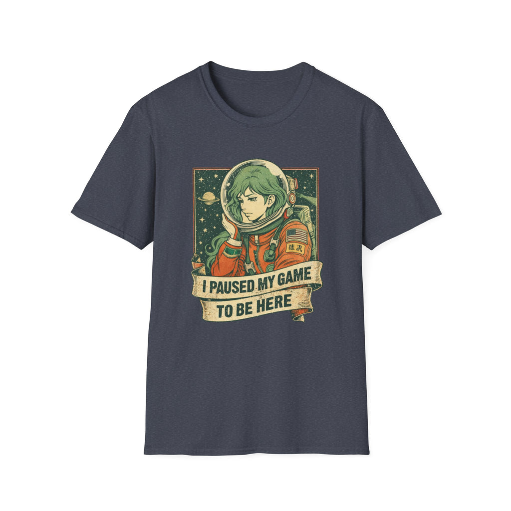 Hi Pause My Game To Be Here-T-Shirt