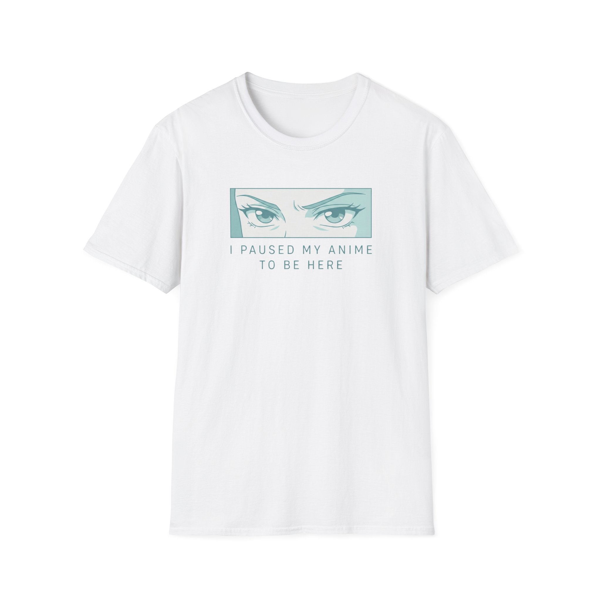 I Paused My Anime To Be Here - T-Shirt